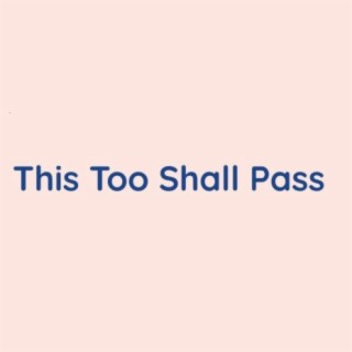 This Too Shall Pass