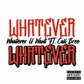 Whatever U Want