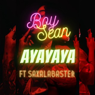 Ayayaya ft. SAXALABASTER lyrics | Boomplay Music