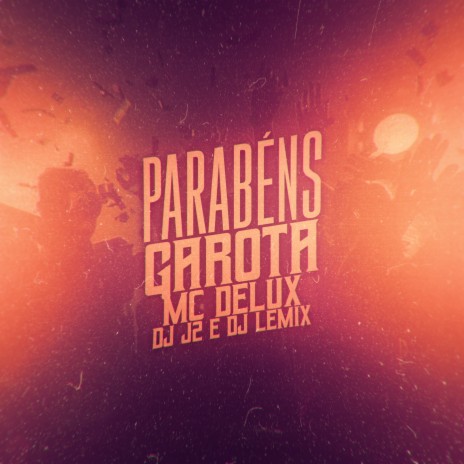 Parabéns Garota ft. DJ J2 & Dj Lemix | Boomplay Music