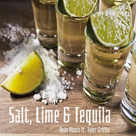 Salt, Lime & Tequila ft. Tyler Griffin | Boomplay Music