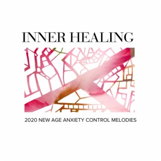 Inner Healing - 2020 New Age Anxiety Control Melodies