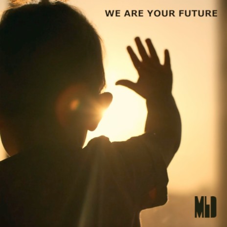 WE ARE YOUR FUTURE