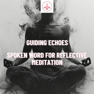 Guiding Echoes: Spoken Word for Reflective Meditation