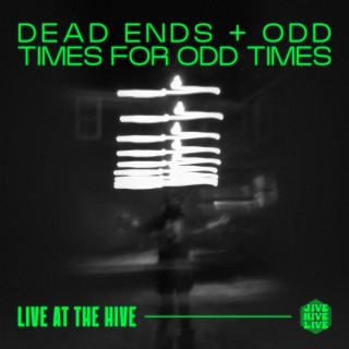 Dead Ends + Odd Times for Odd Times (Live at the Hive)