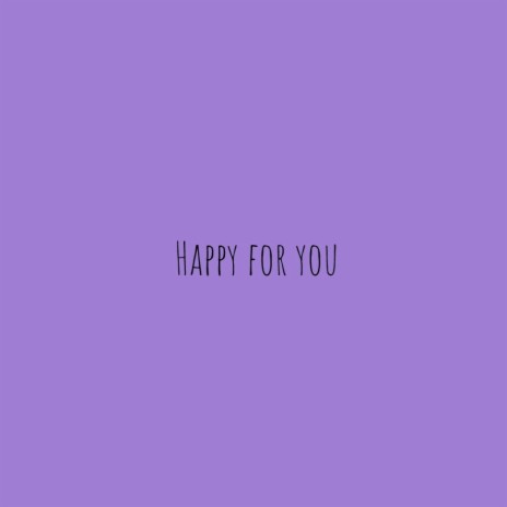 Happy for you | Boomplay Music