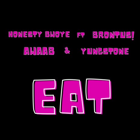 Eat ft. Brontus, Awaabi & Yungstone | Boomplay Music