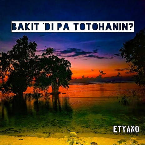 Bakit 'Di Pa Totohanin? | Boomplay Music