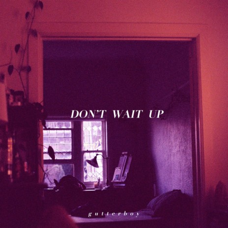 don't wait up | Boomplay Music