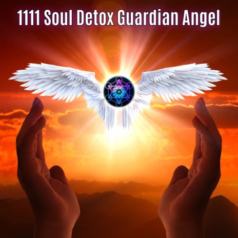 1111 Soul Detox Guardian Angel ft. Solfeggio Frequencies Sacred