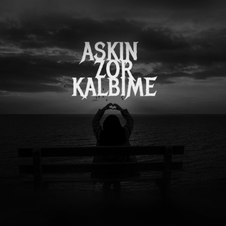 Aşkın Zor Kalbime | Boomplay Music