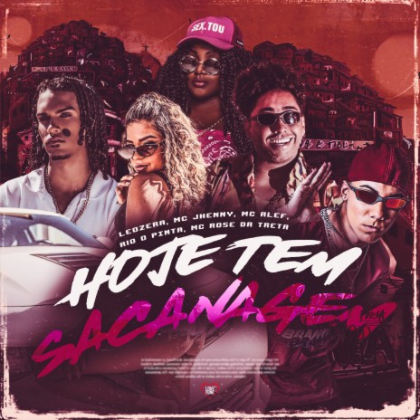 Hoje Tem Sacanagem ft. LeoZera, Love Funk, R10 O Pinta, Mc Rose da Treta & Mc jhenny | Boomplay Music