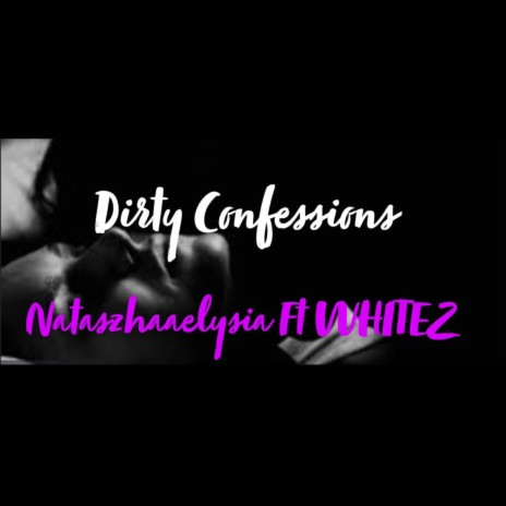 Dirty Confessions (Nataszhaaelysia) ft. WHITEZ