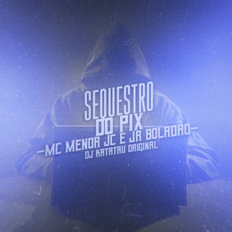 Sequestro do Pix ft. MC Menor JC | Boomplay Music