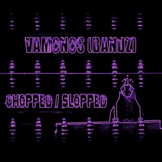 Vamonos (Bandz) (CHOPPED N SLOPPED)