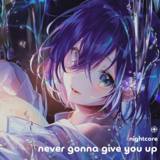 Never Gonna Give You Up - Nightcore