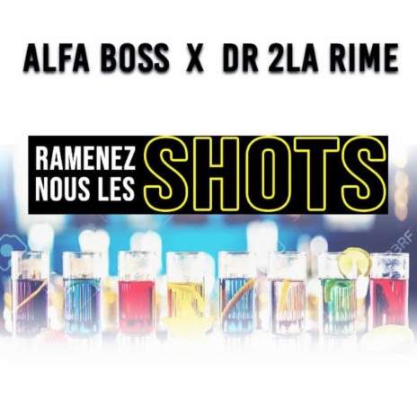 Ramenez nous les shots ft. Dr 2 La Rime | Boomplay Music