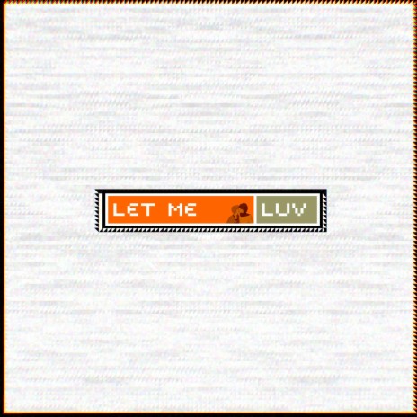 Let Me Luv | Boomplay Music