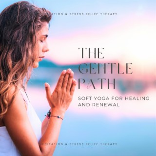 The Gentle Path: Soft Yoga for Healing and Renewal