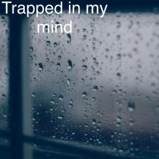 Trapped in my mind