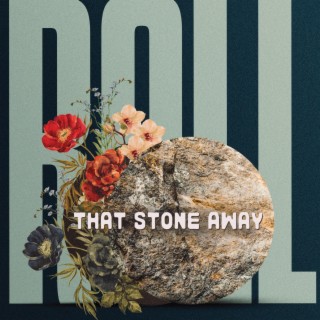 Roll That Stone Away ft. Lizzy King lyrics | Boomplay Music