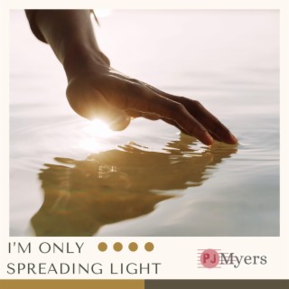 I'm Only Spreading Light