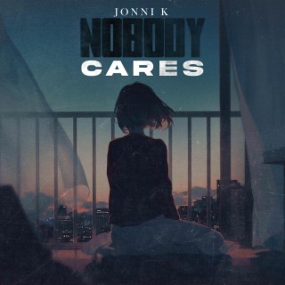 Nobody Cares lyrics | Boomplay Music