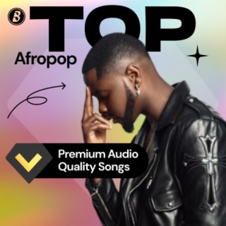 Top Afropop Premium Audio Quality Songs
