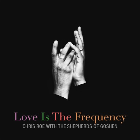 Love Is The Frequency ft. the Shepherds of Goshen | Boomplay Music