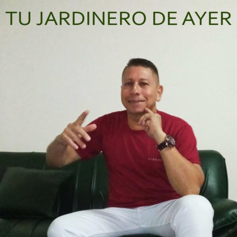 Tu jardinero de ayer | Boomplay Music