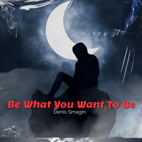 Be What You Want to Be | Boomplay Music