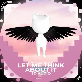 Let Me Think About It - 8D Audio