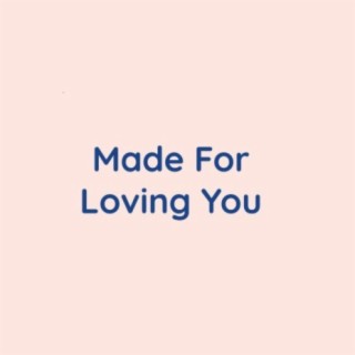 Made For Loving You