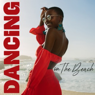 Dancing on The Beach: Chillout Music for Beach Party, Summer Evening Vibes, Night Relaxation