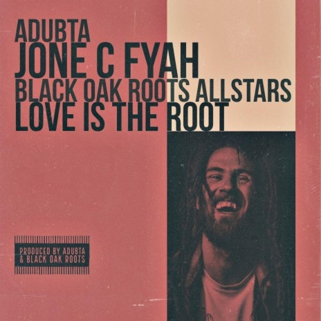 Love Is The Root (feat. Jone C Fyah & the Black Oak Roots Allstars) | Boomplay Music