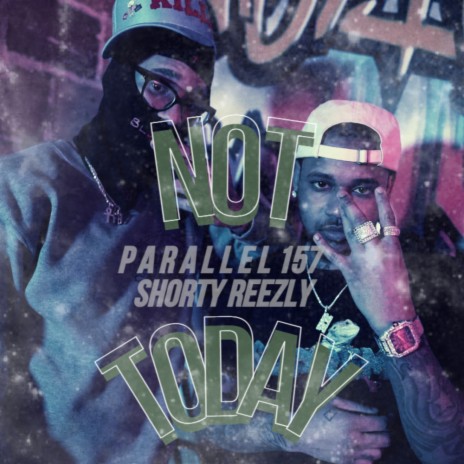 Not Today ft. Shorty Reezly | Boomplay Music