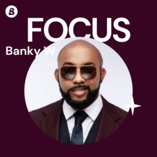 Focus: Banky W | Boomplay Music