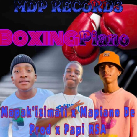 Boxing Piano ft. Mapak'izimali & Papi RSA | Boomplay Music