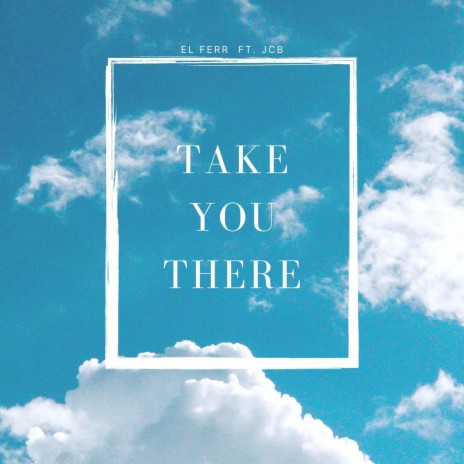 Take You There ft. JC.B | Boomplay Music