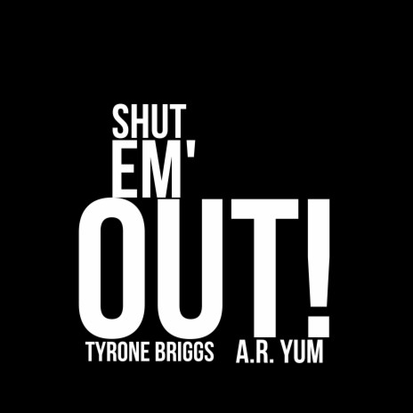 Shut Em' Out! ft. A.R. Yum | Boomplay Music