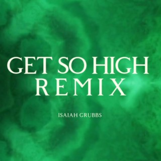 Get So High (Remix)