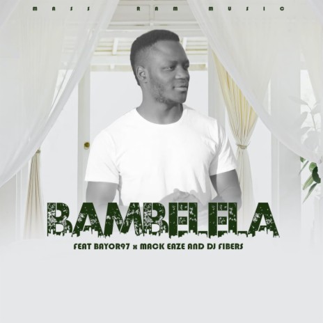 Bambelela (feat. Bayor97, Mack Eaze & Dj Fibers) | Boomplay Music
