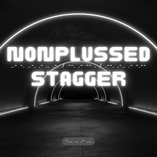 Nonplussed Stagger