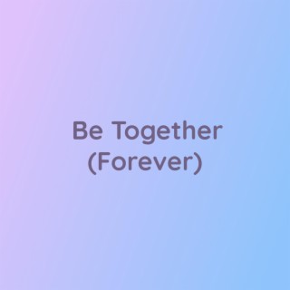 Be Together (Forever)