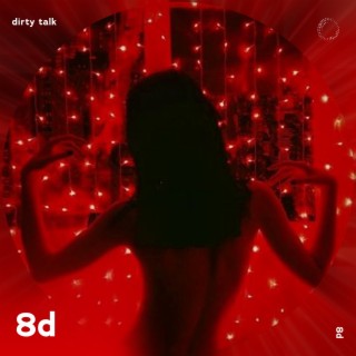 Dirty Talk - 8D Audio