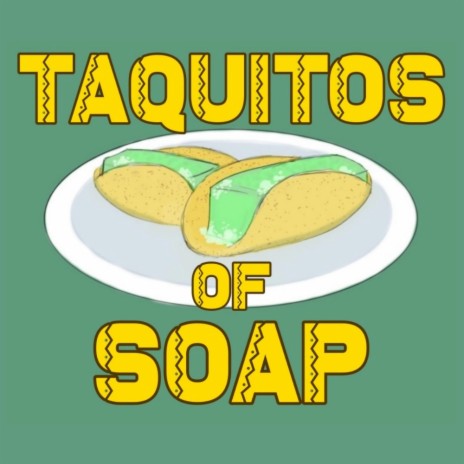 Taquitos of soap | Boomplay Music
