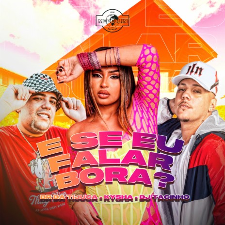 E Se Eu Falar Bora ft. Kysha & DJ Tacinho | Boomplay Music