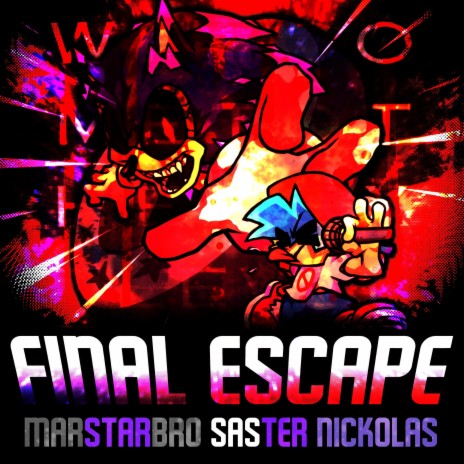 Final Escape (Friday Night Funkin': VS. Sonic.EXE) ft. MarStarBro & Nickolas | Boomplay Music
