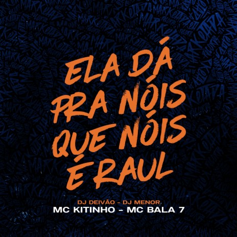 Ela dá pra Nois Que Nois É Raul ft. DJ DEIVÃO, DJ MENOR & MC BALA 7 | Boomplay Music