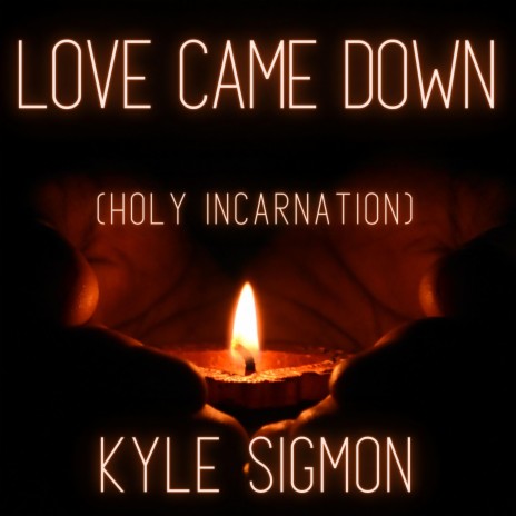 Love Came Down (Holy Incarnation)